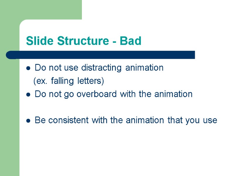 Slide Structure - Bad Do not use distracting animation    (ex. falling
